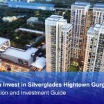 Should You Invest in Silverglades Hightown Gurgaon? Price, Location and Investment Guide